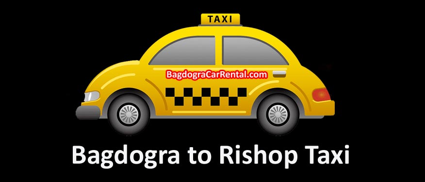 bagdogra to rishop taxi fare